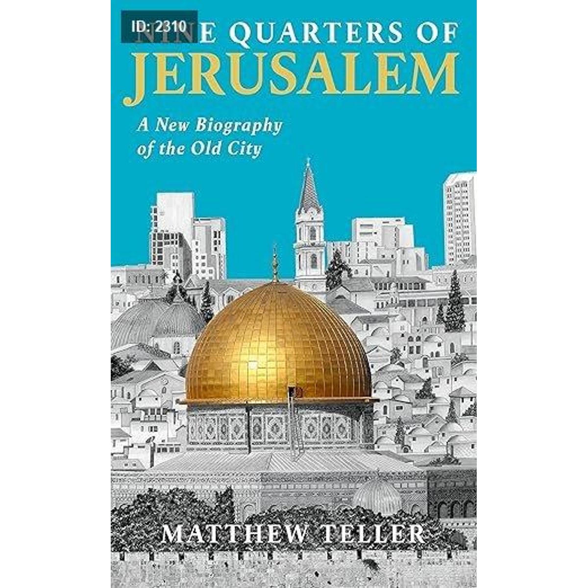 Nine Quarters of Jerusalem: A New Biography of the Old City