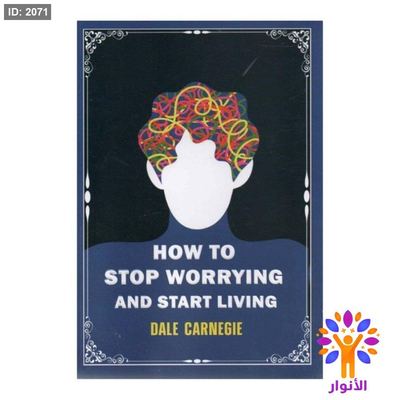 HOW TO STOP WORRYING AND START LIVING