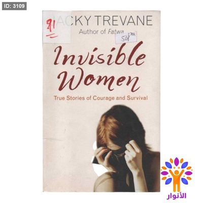 Invisible Women True Stories of Courage and Survival
