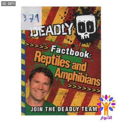 DEADLY Factbook Reptiles and Amphibians JOIN THE DEADLY TEAM